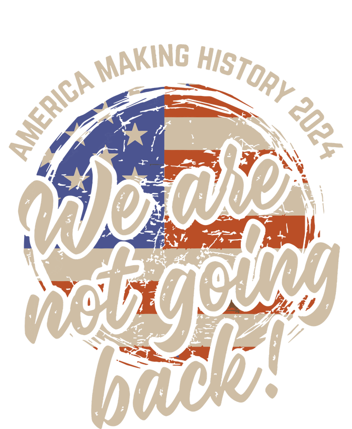 We Are Not Going Back America History 2024 Speech Usa Flag T-Shirt