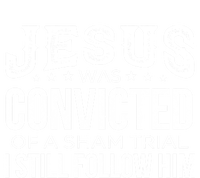 Jesus Was Convicted Of A Sham Trial I Still Follow Him Meaningful Gift Toddler Hoodie