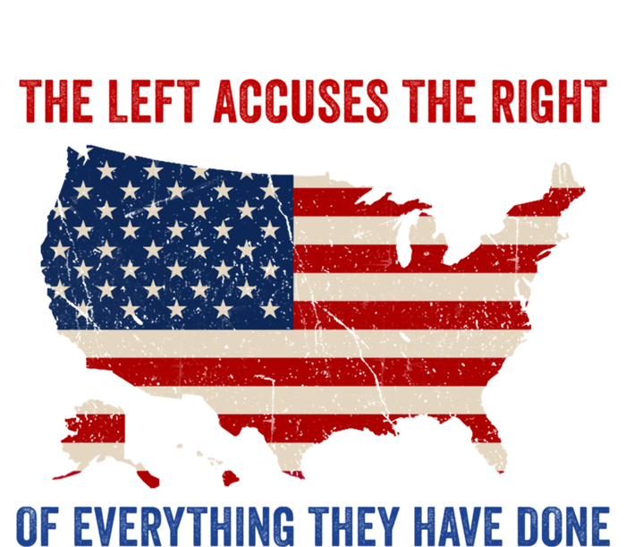 The Left Accuses The Right Of Everything They Have Done Meaningful Gift T-Shirt