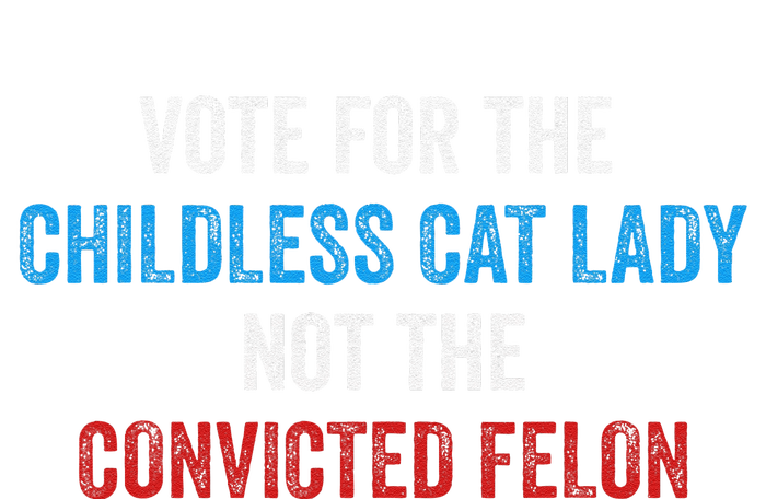 Vote For The Childless Cat Lady Not The Felon T-Shirt