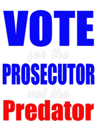 Vote For The Prosecutor Not The Predator T-Shirt