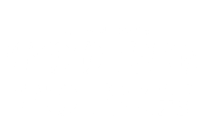 Too Big To Rig Presidential Election Trump 2024 Gift T-Shirt