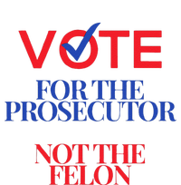 Vote For The Prosecutor Not The Felon President Quote 2024 Tall Long Sleeve T-Shirt