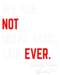 We Are Not Going Back Like Ever Kamala Harris 2024 Toddler Sweatshirt