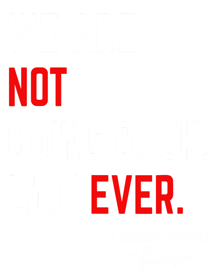 We Are Not Going Back Like Ever Kamala Harris 2024 Toddler Sweatshirt