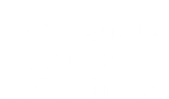 Kamala Harris Quote This Mamala Is Voting For Kamala Ladies Long Sleeve Shirt