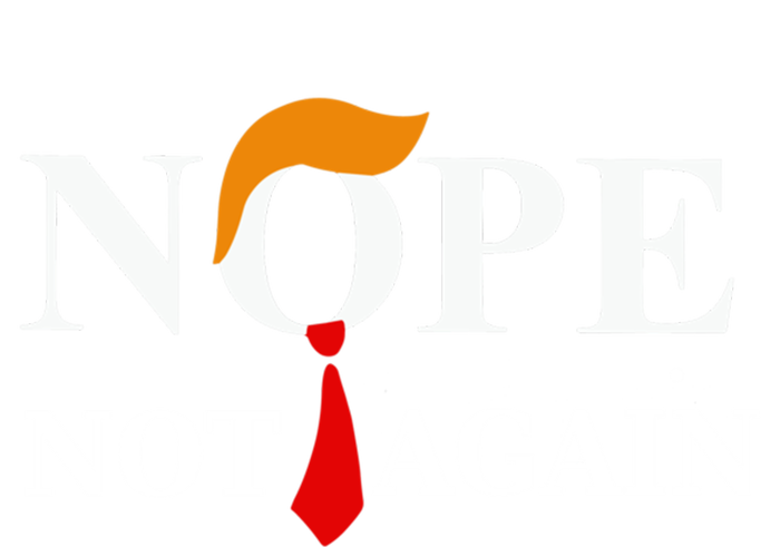 Nope Not Again Trump 2024 Gift Full Zip Hoodie