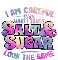 I Am Careful With Who I Trust Salt & Sugar Look The Same T-Shirt