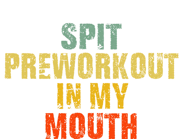 Spit Preworkout In My Mouth Vintage Distressed Funny Gym T-Shirt