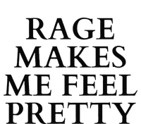 Rage Makes Me Feel Pretty Funny Feminism Slogan Angry Humor Sweatshirt