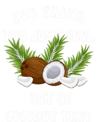 You Think You Just Fell Out Of Coconut Tree T-Shirt