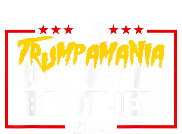 Let Trumpamania Run Wild Brother Trump 2024 T-Shirt