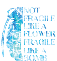 Not Fragile Like A Flower Fragile Like A Bomb Equality Pride Cute Gift T-Shirt