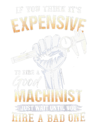 If You Think ItS Expensive To Hire A Good Machinist T-Shirt