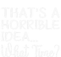 ThatS A Horrible Idea What Time Funny Cool Sarcastic Sweatshirt Cinch Pack Bag