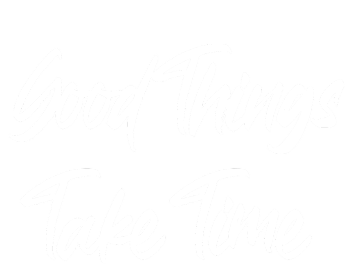 Good Things Take Time T-Shirt