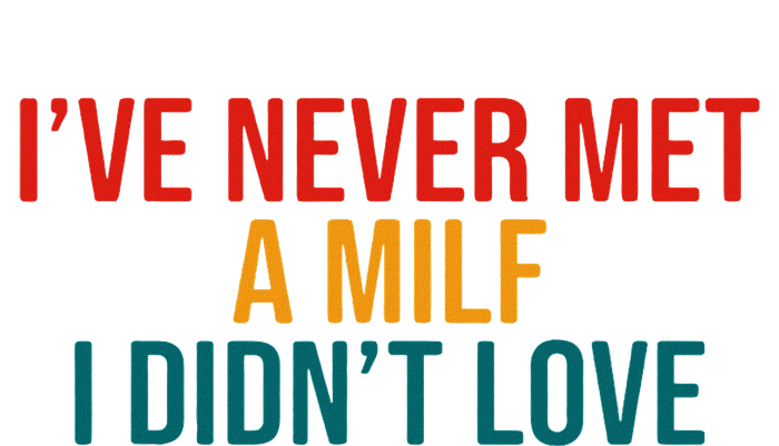 IVe Never Met A Milf I DidnT Love Vintage Design T-Shirt