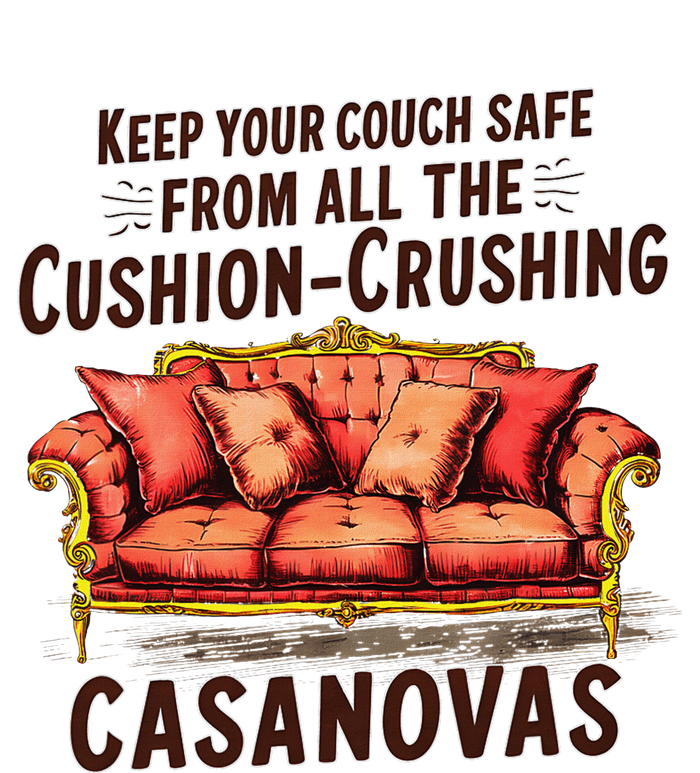 Keep Your Couch Safe From All The Cushion Crushing Casanovas T-Shirt