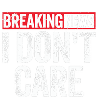 Breaking News I Dont Care T-Shirt