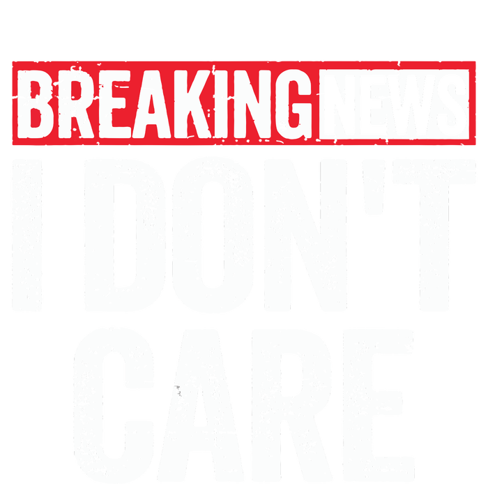 Breaking News I Dont Care T-Shirt