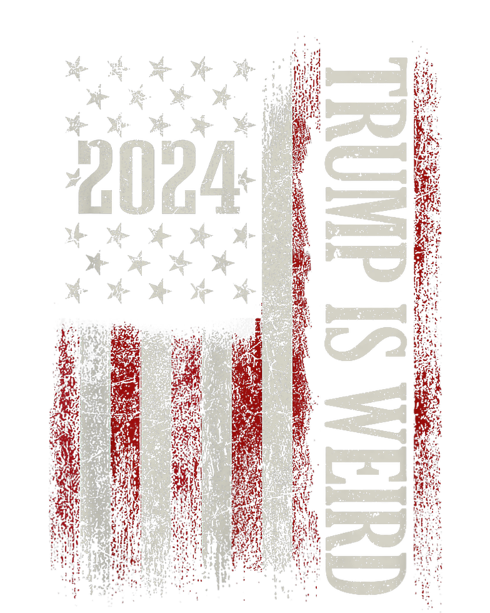 Trump Is Weird Funny Trump Is Weird Saying Flag 2024 T-Shirt