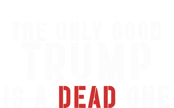 The Only Good Trump Is A Dead One Limited Women’s Perfect Tri Rocker Tank