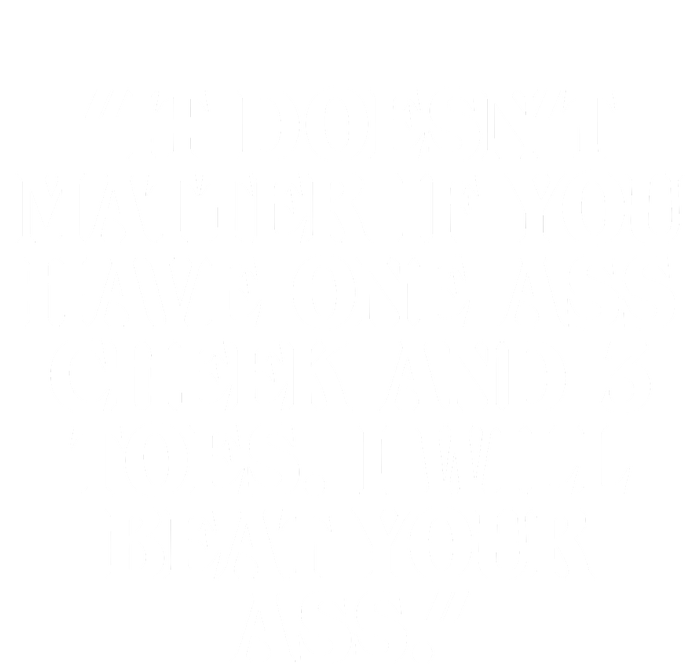 Will Burchfield It DoesnT Matter If You Have One Ass Cheek And 3 Toes I Will Be T-Shirt