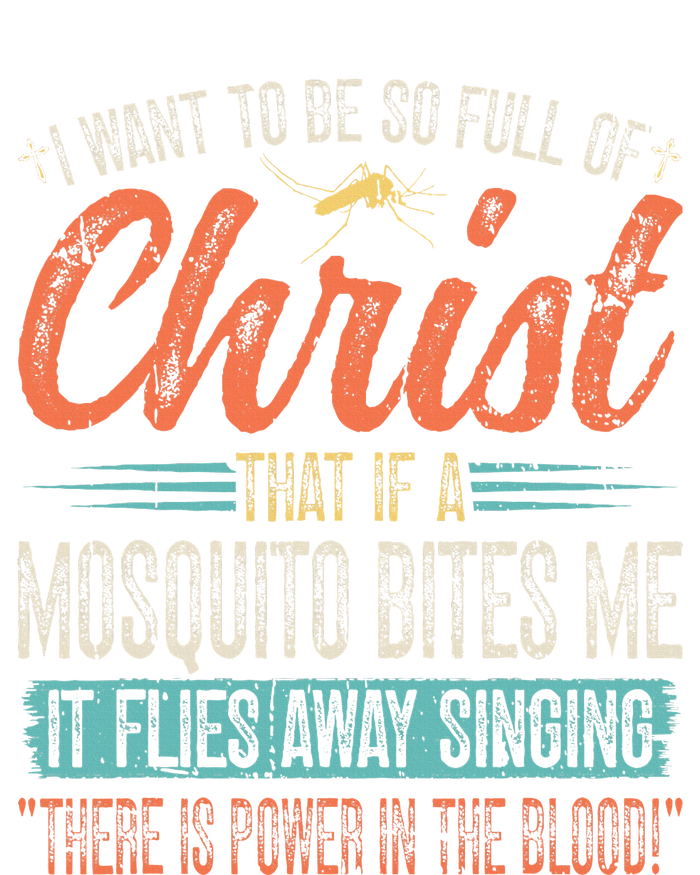 I Want To Be So Full Of Christ That If A Mosquito Bites Me V-Neck T-Shirt