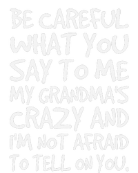 Be Careful What You Say To Me My Grandmas Crazy Funny Family Cropped Pullover Crew