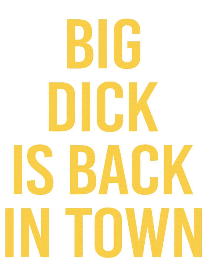 Big Dick Is Back In Town Funny Sarcastic Quote Saying T-Shirt