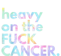 Heavy On The Fuck Cancer Tie Dye Distressed Awareness T-Shirt