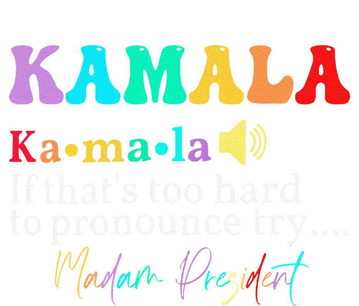 Kamala If ThatS Too Hard To Pronounce Try Madam President Yupoong Adult 5-Panel Trucker Hat