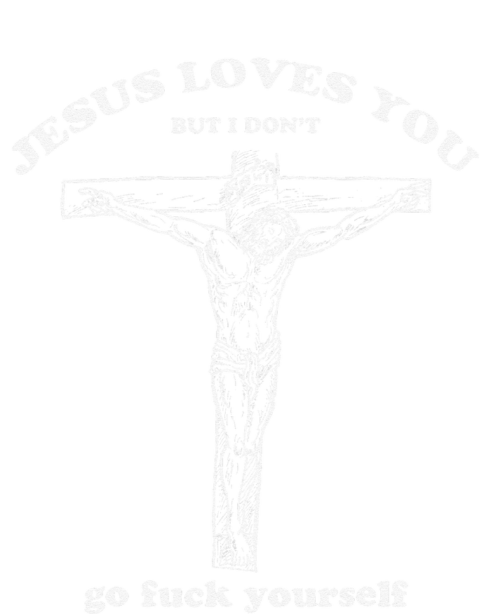 Jesus Loves You But I DonT Funny T-Shirt