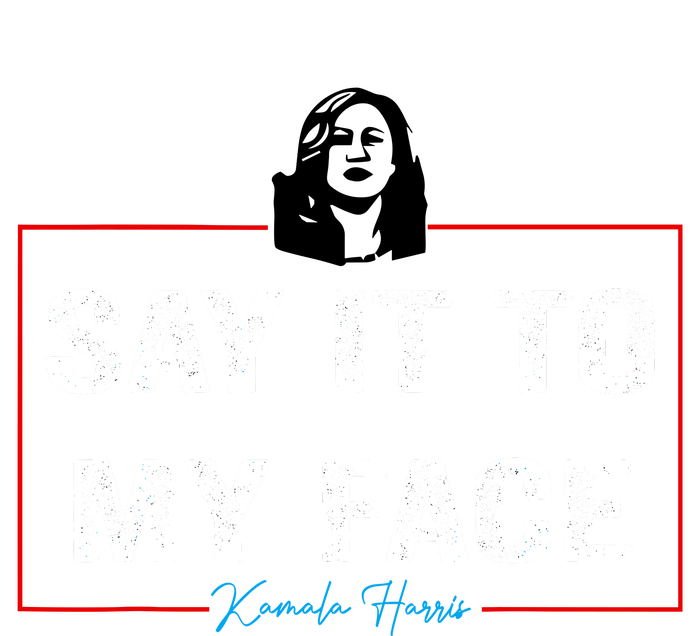 Say It To My Face Kamala Harris 2024 Women's V-Neck T-Shirt