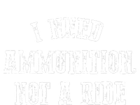 I Need Ammunition Not A Ride Full Zip Hoodie