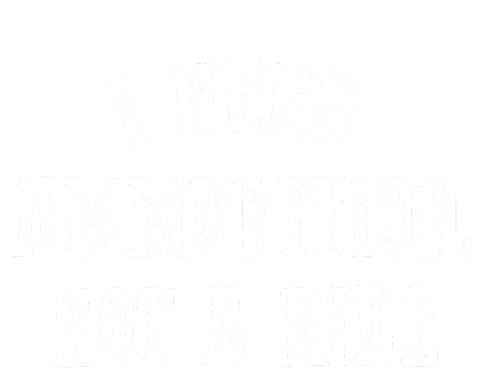 I Need Ammunition Not A Ride Full Zip Hoodie