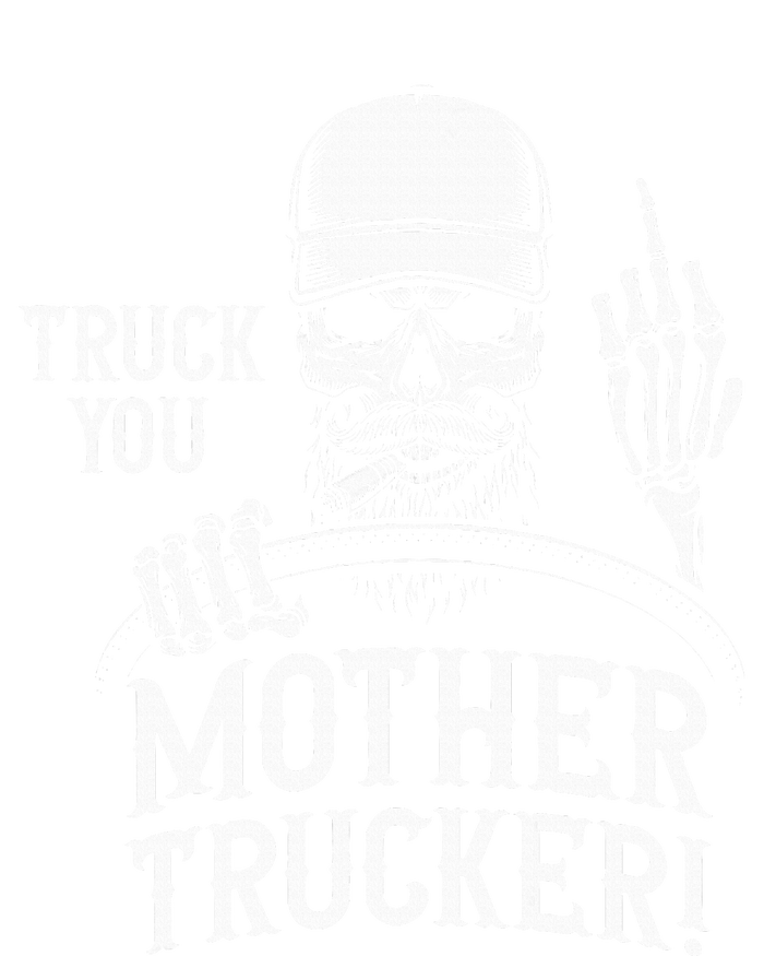 Truck You Mother Trucker! Funny Truck Driver T-Shirt