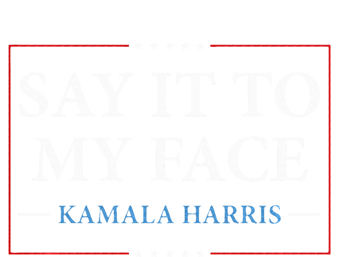 Say It To My Face Kamala Harris Debates 2024 T-Shirt