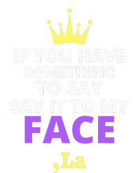 If You Have Something To Say Say It To My Face Comma La T-Shirt