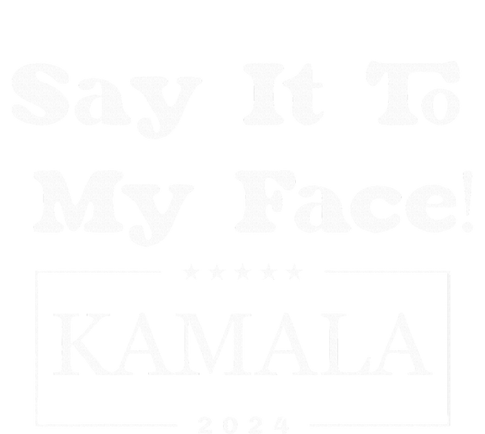 Say It To My Face Kamala 2024 T-Shirt