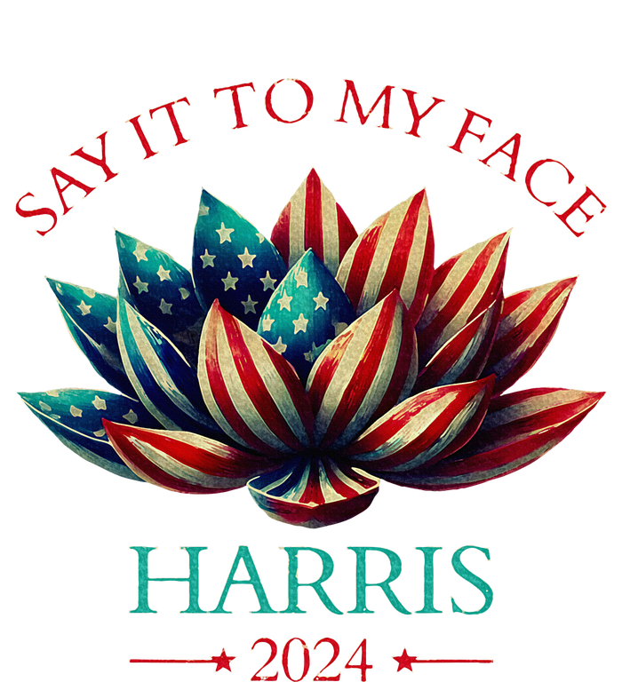 Say It To My Face Kamala Harris 2024 American Lotus Sweatshirt