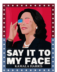 Say It To My Face Kamala Harris Poster Usa Sunglasses T-Shirt