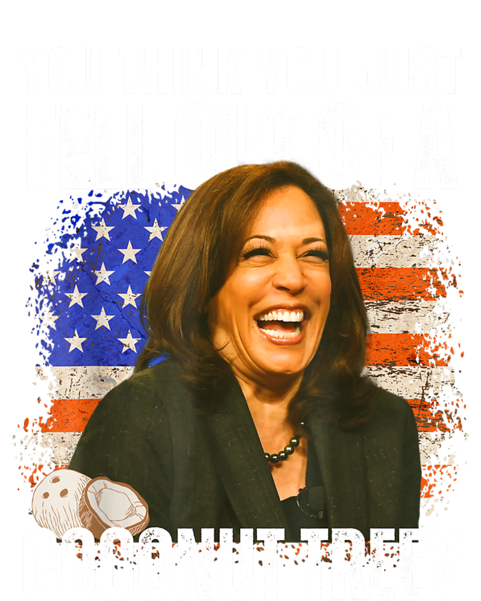 Kamala Harris You Think You Just Fell Out Of A Coconut Tree T-Shirt