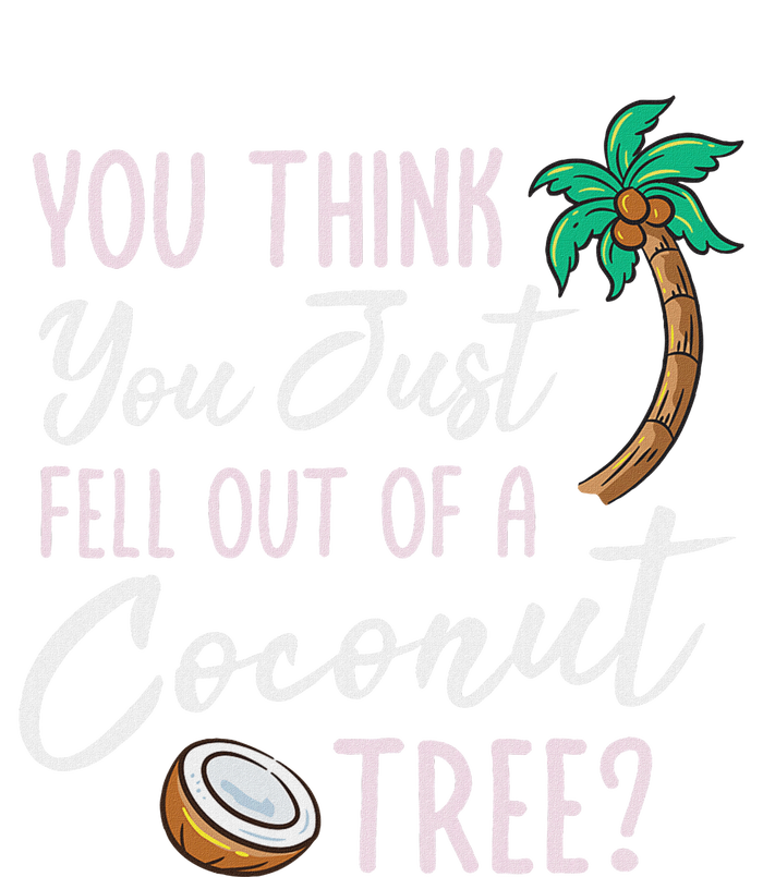 Funny You Think You Just Fell Out Of A Coconut Tree Meme High Crown Mesh Back Trucker Hat