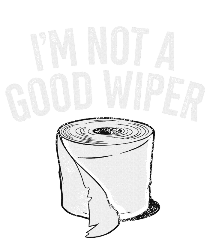 IM Not A Good Wiper Women's T-Shirt