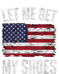 Let Me Get My Shoes Funny Saying American Flag T-Shirt