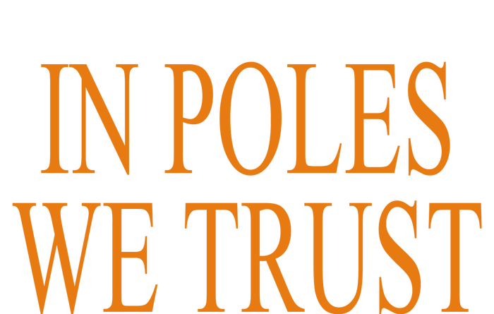 In Poles We Trust T-Shirt