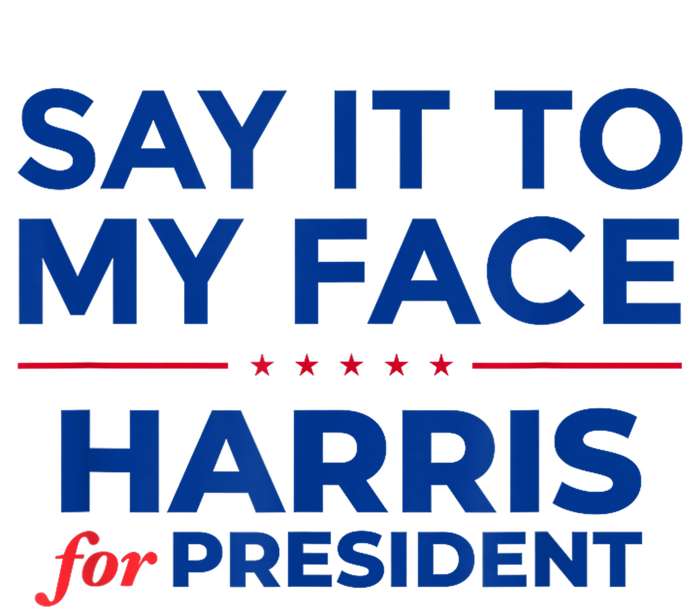 Kamala Harris 2024 Say It To My Face T-Shirt