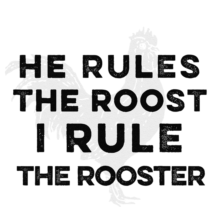 He Rules The Roost I Rule The Rooster Funny Boss Chickens T-Shirt