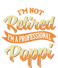 IM Not Retired IM A Professional Poppi Fathers Day Gifts Sweat Premium T-Shirt